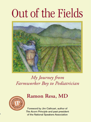 cover image of Out of the Fields: My Journey from Farmworker Boy to Pediatrician